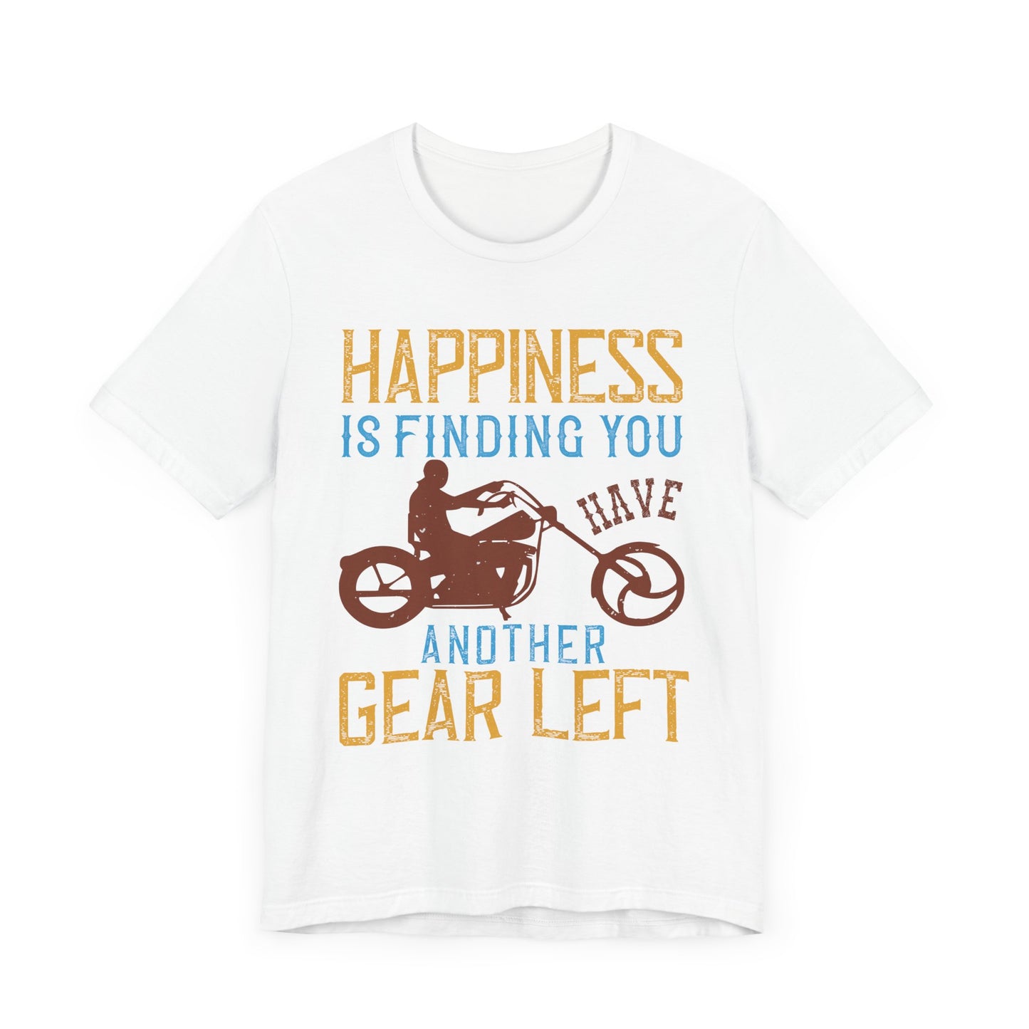 Happiness Is Finding You Have Another Gear Left - Unisex Jersey Short Sleeve Tee - 13717