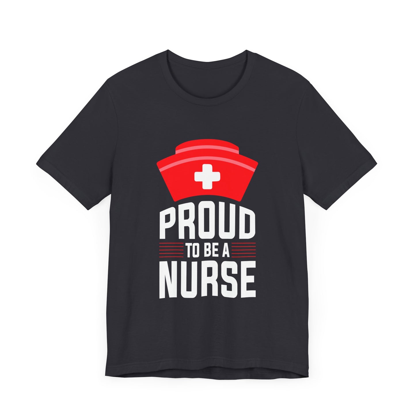 Proud To Be A Nurse - Unisex Jersey Short Sleeve Tee