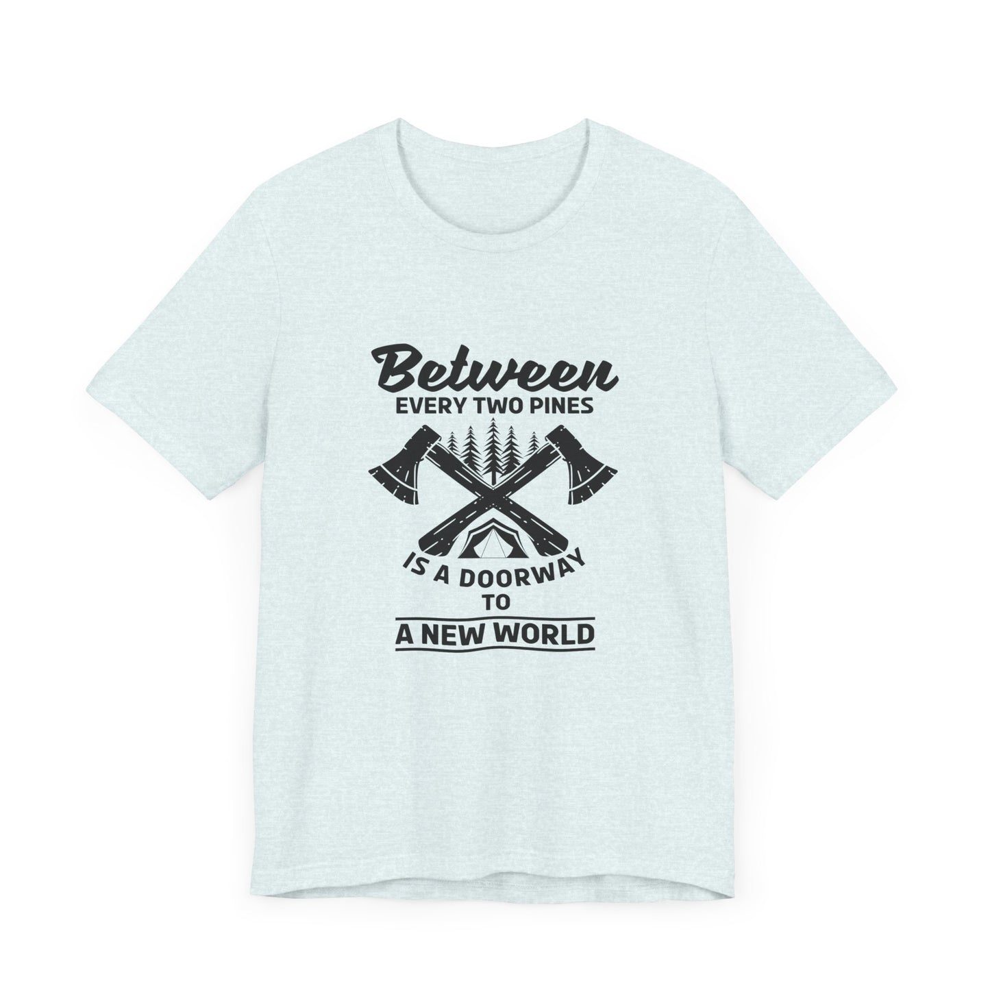 Camping: Between Two Pines Is A Doorway To A New World - Unisex Jersey Short Sleeve Tee