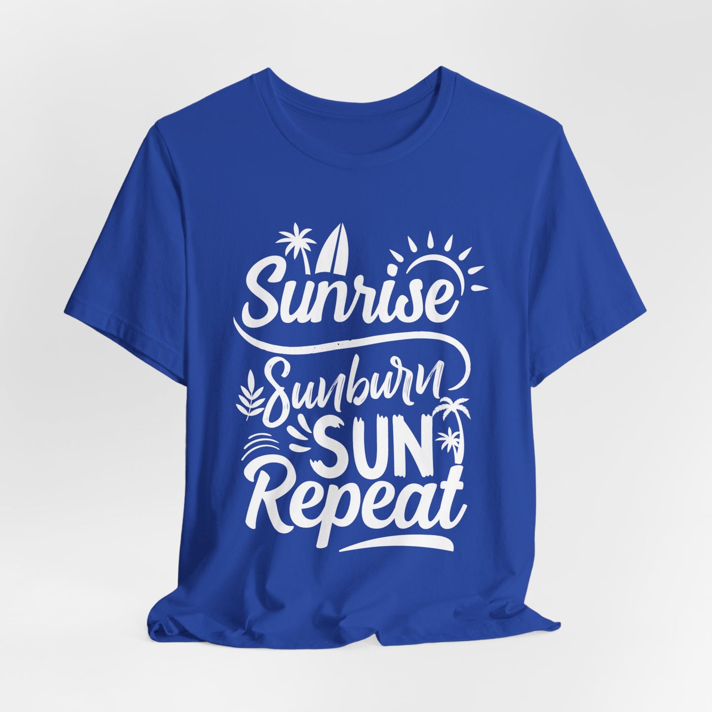 Sunrise, Sunburn, Sun, Repeat - Unisex Jersey Short Sleeve Tee - 13086