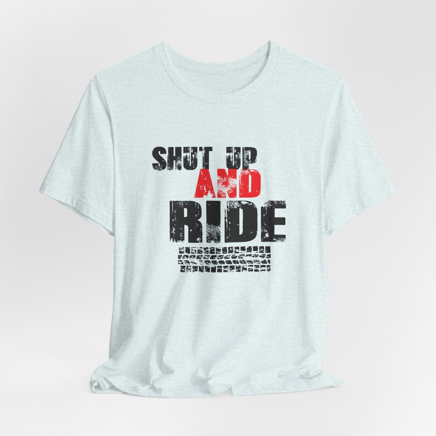 Shut Up And Ride - Unisex Jersey Short Sleeve Tee