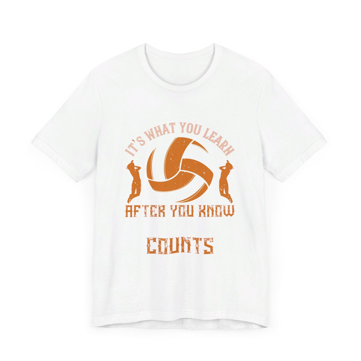 Volleyball: It’s What You Learn After You Know It All That Counts - Unisex Jersey Short Sleeve Tee