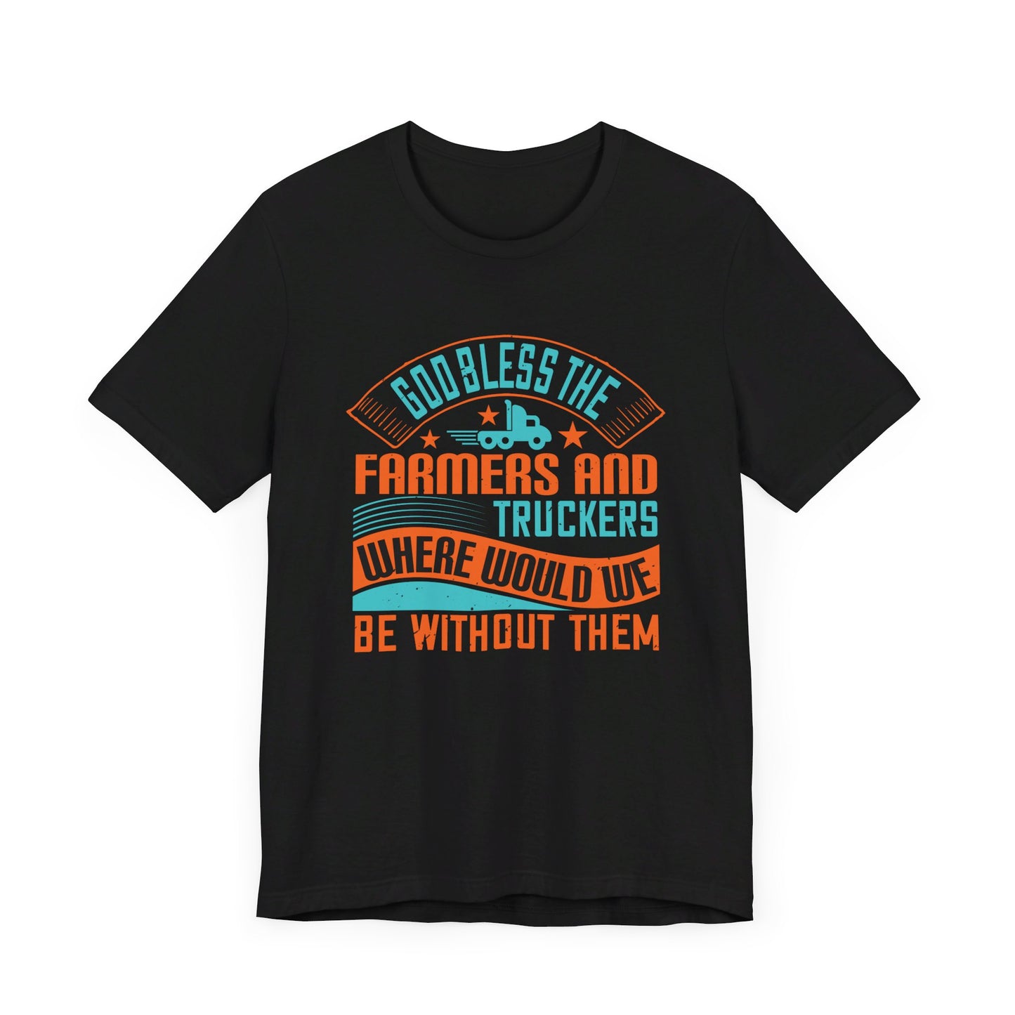 God Bless the Farmers and Truckers - Unisex Jersey Short Sleeve Tee