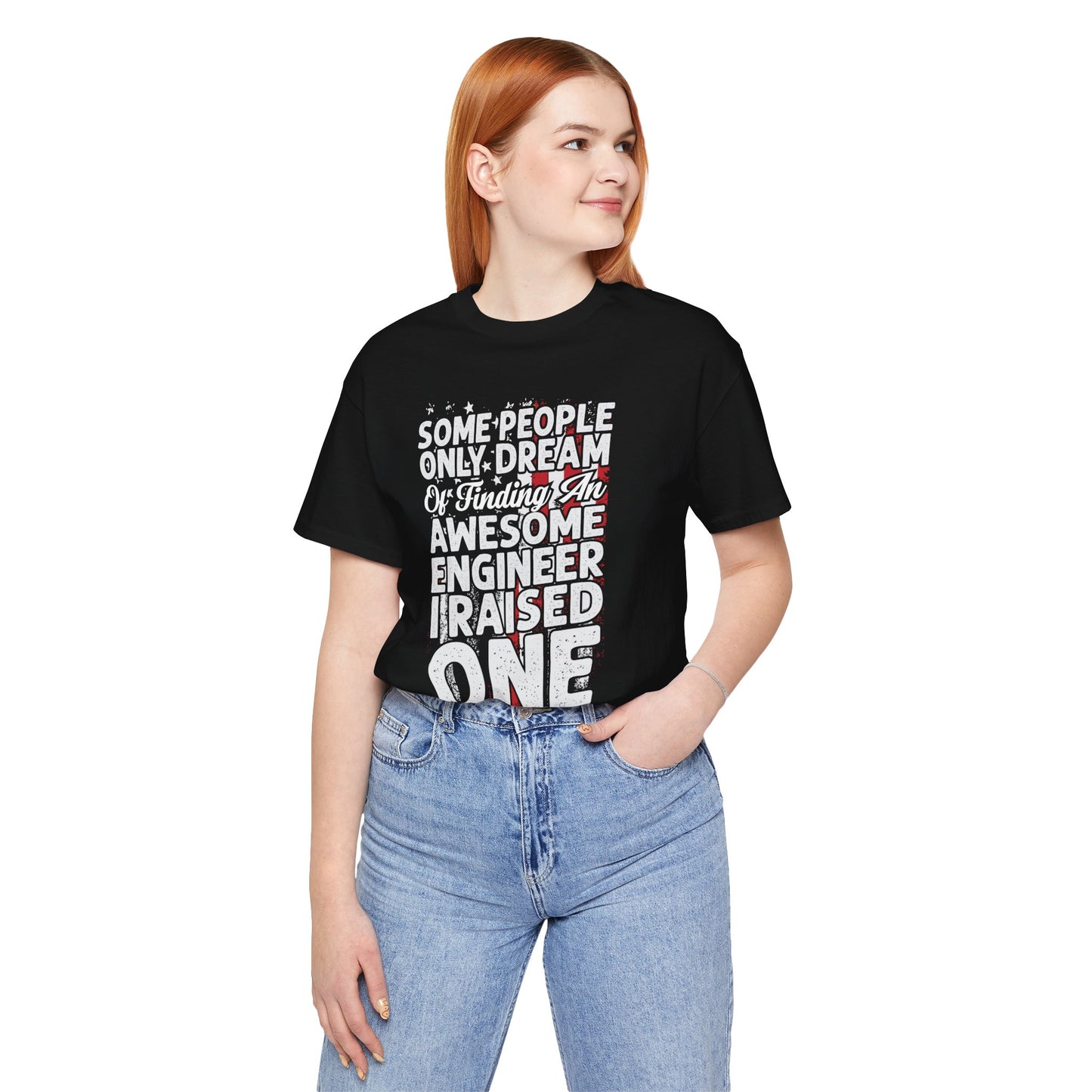 Engineer: Some People Only Dream Of Finding An Awesome Engineer, I Raised One - Unisex Jersey Short Sleeve Tee