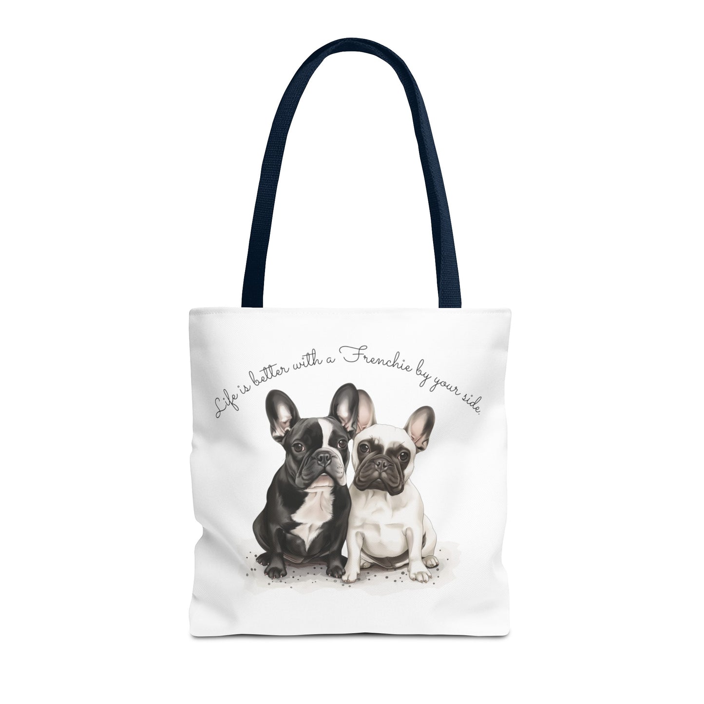 Life is better with a Frenchie by your side. - Tote Bag