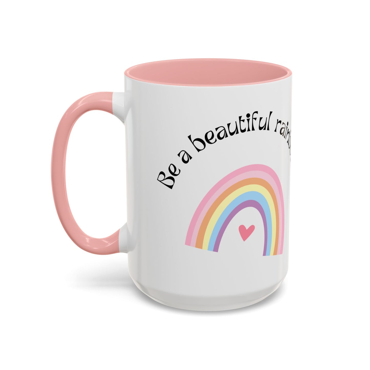 Be A Beautiful Rainbow in Someone Else's Cloud - Accent Coffee Mug (11, 15oz) - 11049