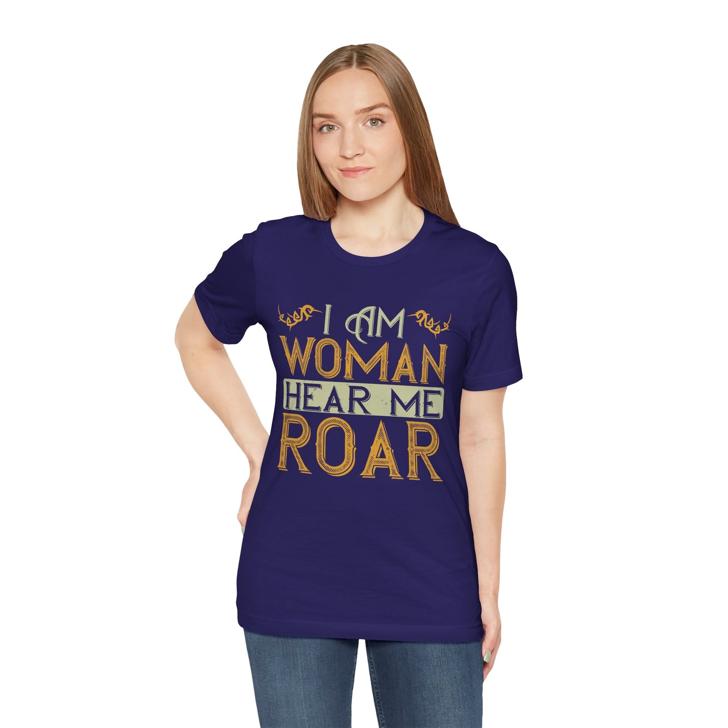 I Am Woman, Hear Me Roar - Unisex Jersey Short Sleeve Tee - 13719