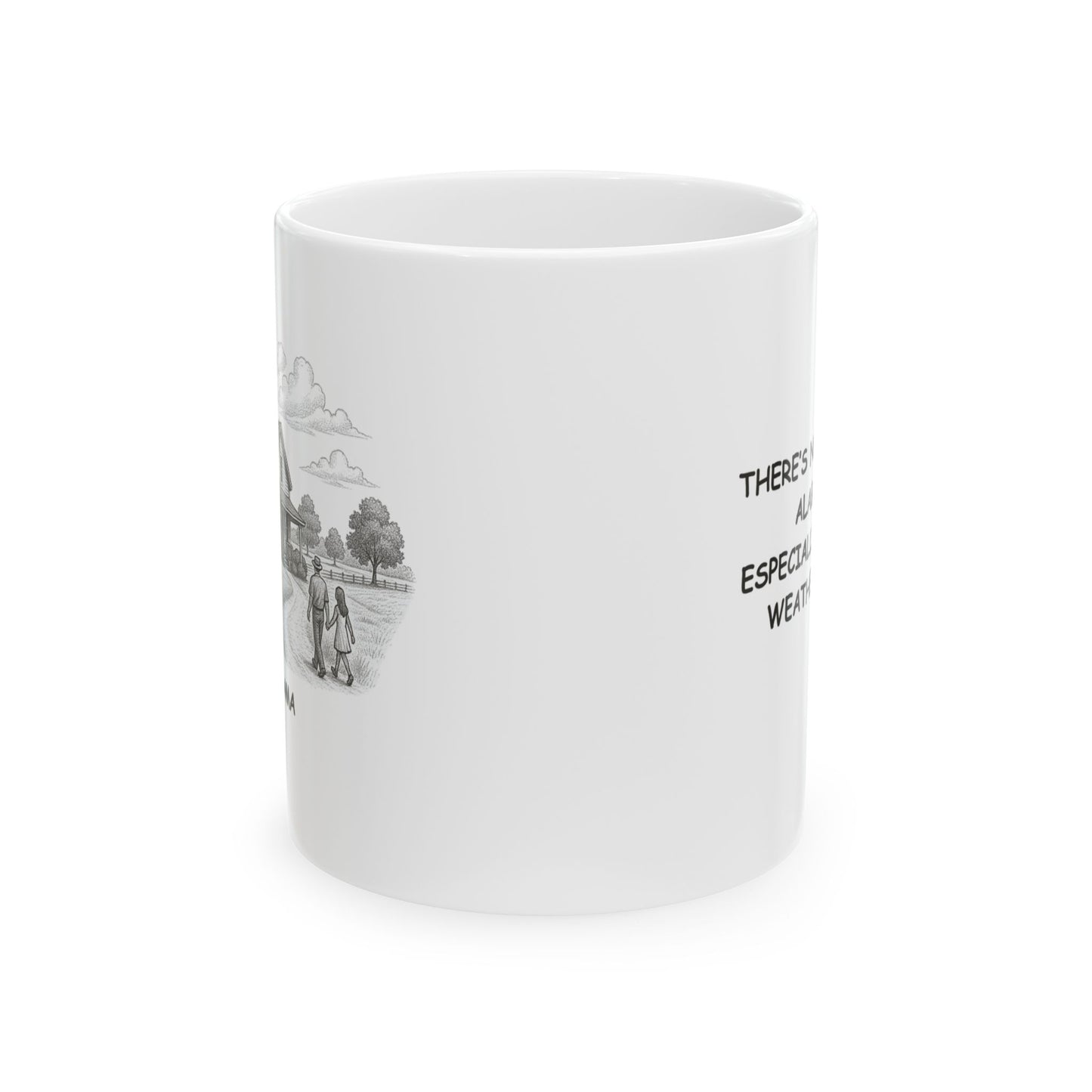 "There’s no place like Alabama... especially when the weather's nice." Ceramic Mug - 11oz & 15oz - 12804