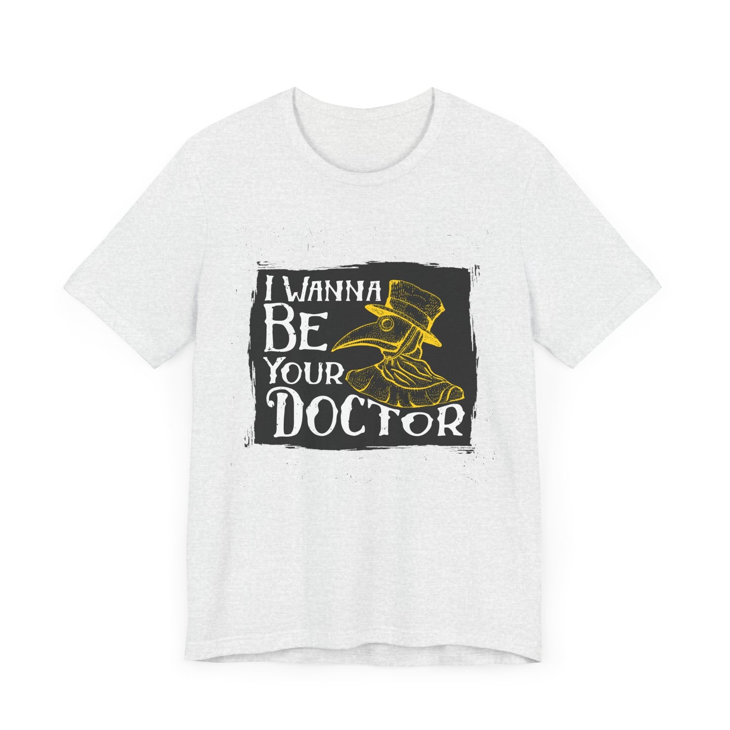 I Wanna Be Your Doctor - Unisex Jersey Short Sleeve Tee