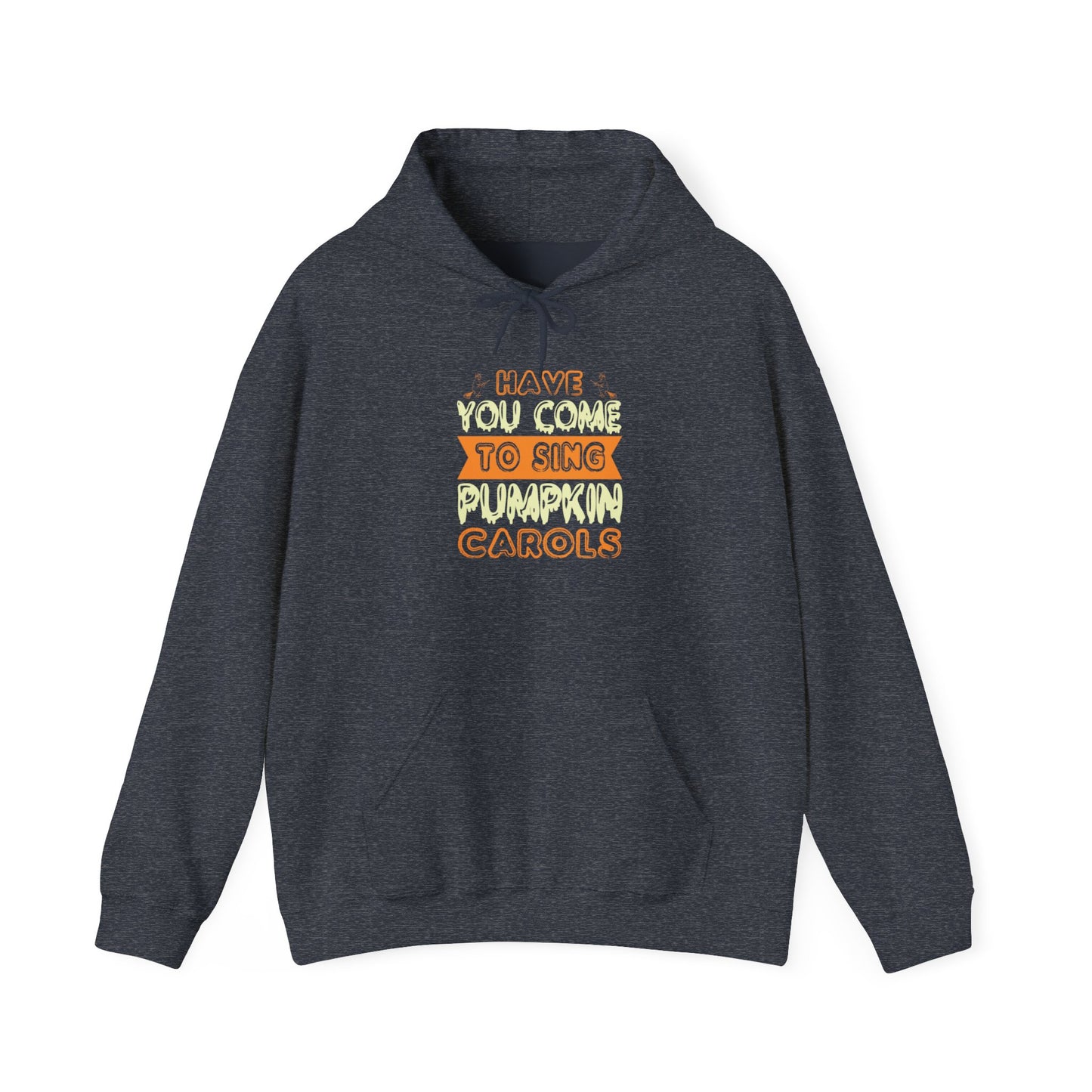 Have You Come to Sing Pumpkin Carols - Unisex Heavy Blend™ Hooded Sweatshirt