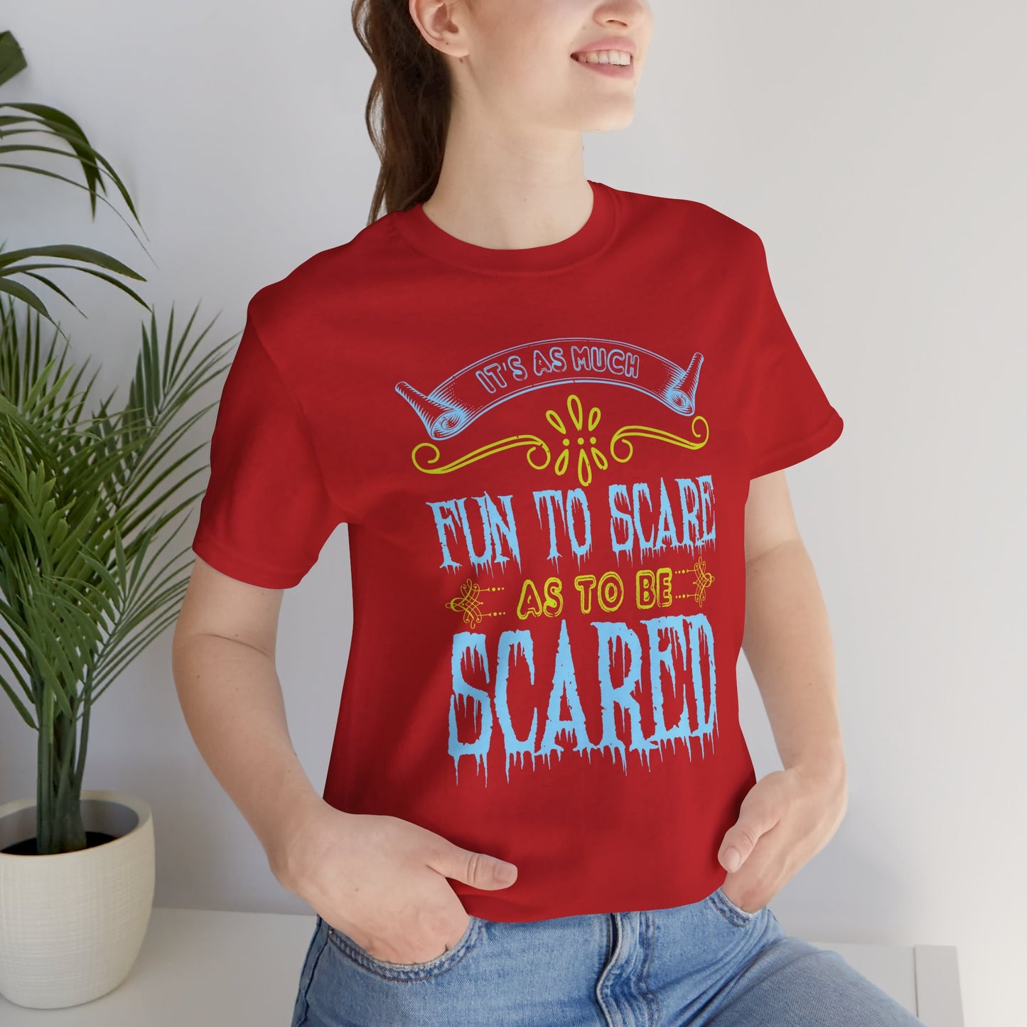 It is as much fun to scare as to be scared - Unisex Jersey Short Sleeve Tee - 12448
