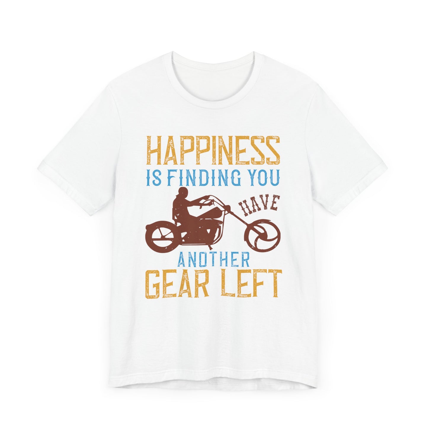 Happiness Is Finding You Have Another Gear Left - Unisex Jersey Short Sleeve Tee