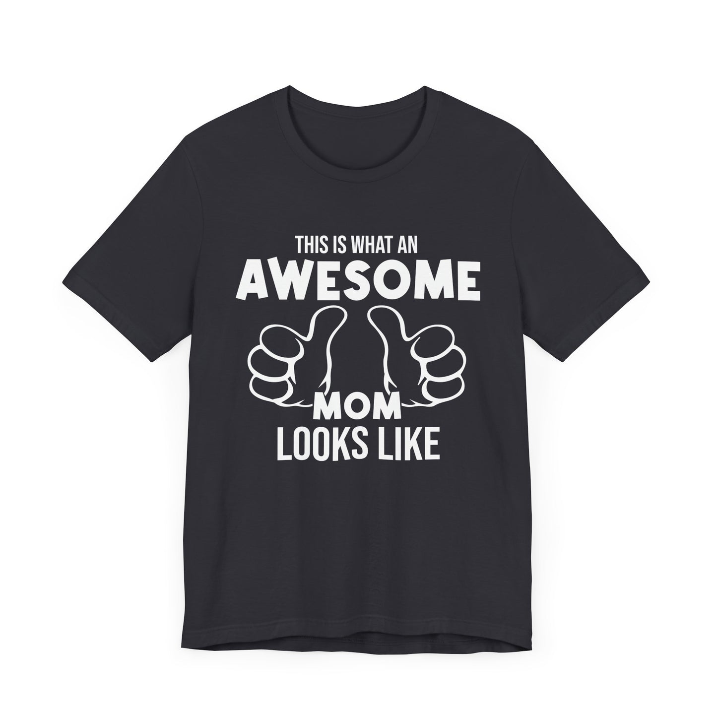 This Is What An Awesome Mom Looks Like - Unisex Jersey Short Sleeve Tee - 13040