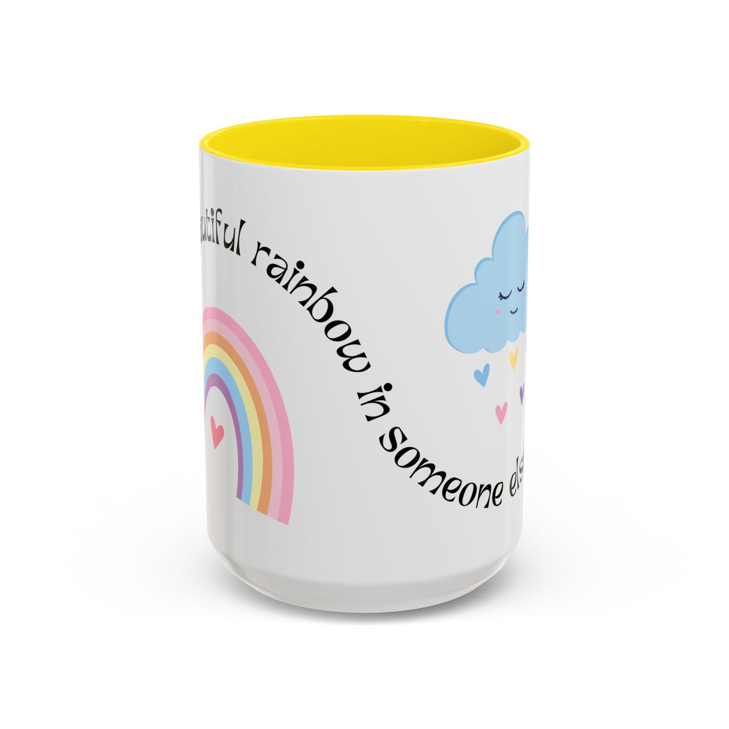 Be A Beautiful Rainbow in Someone Else's Cloud - Accent Coffee Mug (11, 15oz) - 11049