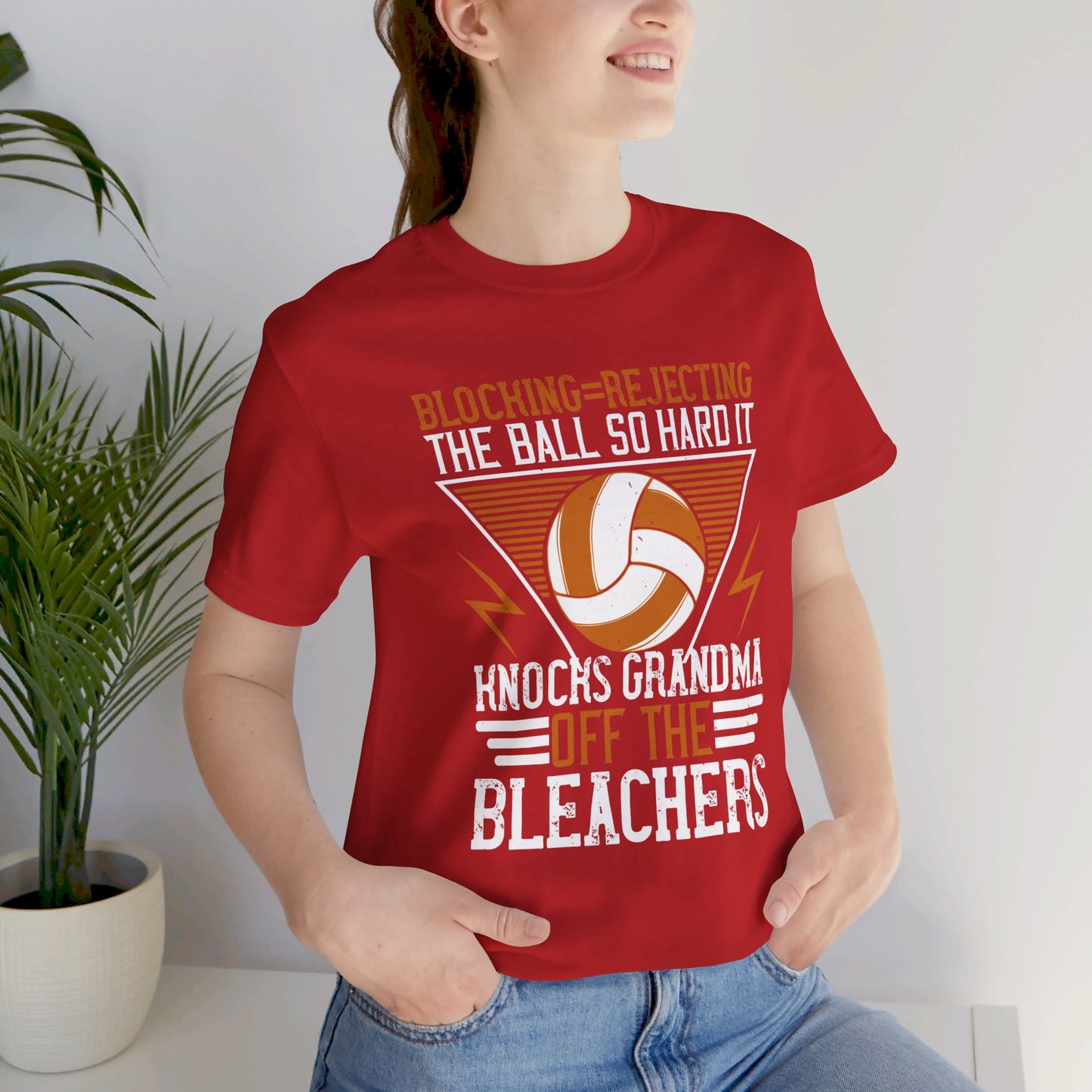 Volleyball: Blocking=Rejecting The Ball So Hard It Knocks Grandma Off The Bleachers - Unisex Jersey Short Sleeve Tee