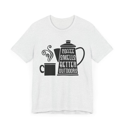 Coffee Smells Better Outdoors - Unisex Jersey Short Sleeve Tee - 12562