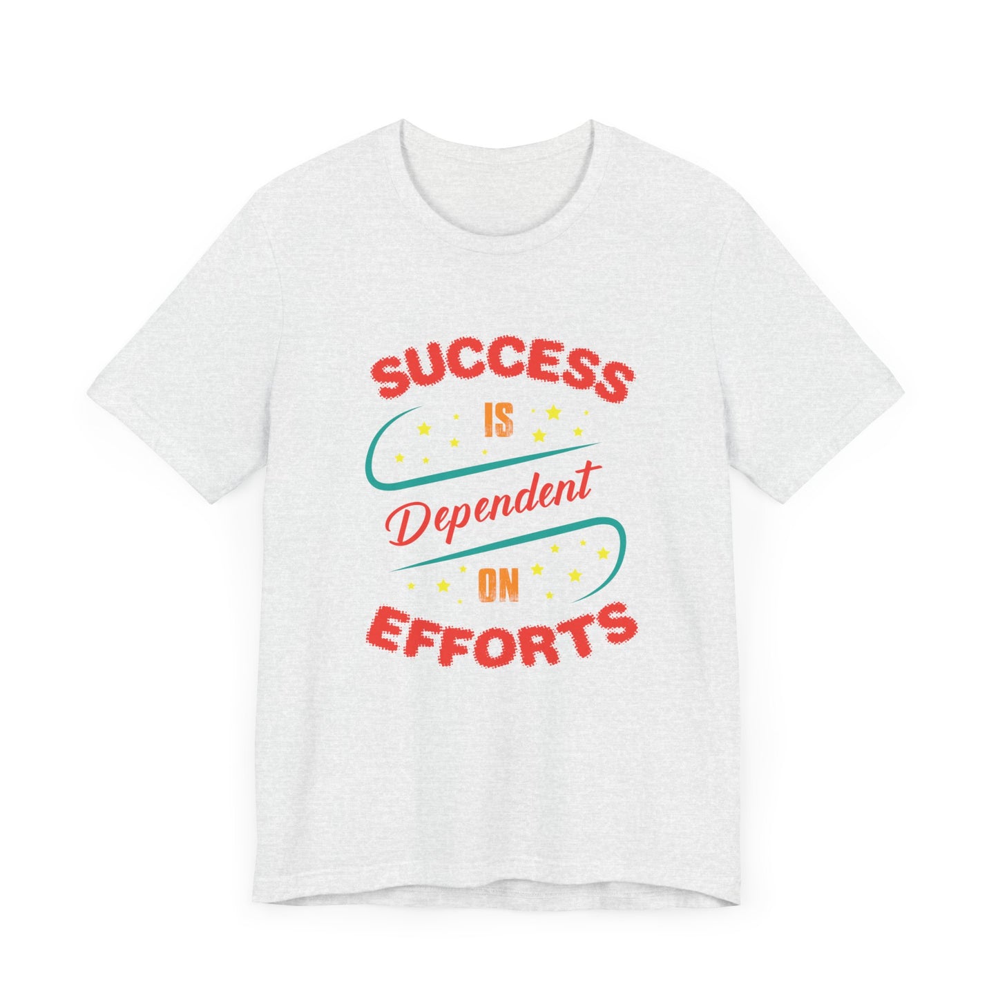 Motivational: Success Is Dependent On Efforts - Unisex Jersey Short Sleeve Tee