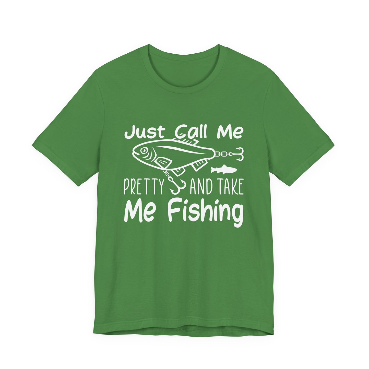 Just Call Me Pretty and Take Me Fishing - Unisex Jersey Short Sleeve Tee - 14139