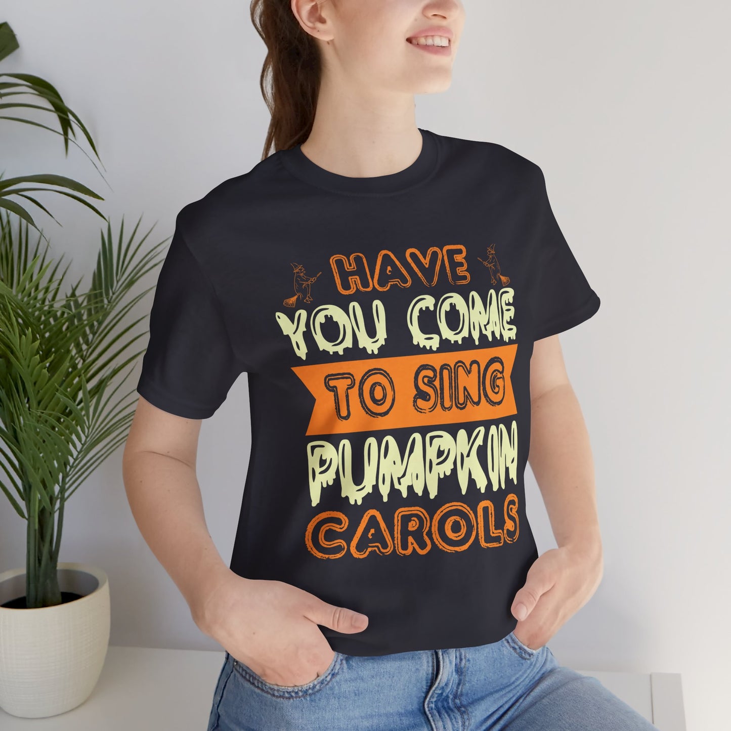 Have You Come to Sing Pumpkin Carols - Unisex Jersey Short Sleeve Tee - 12418
