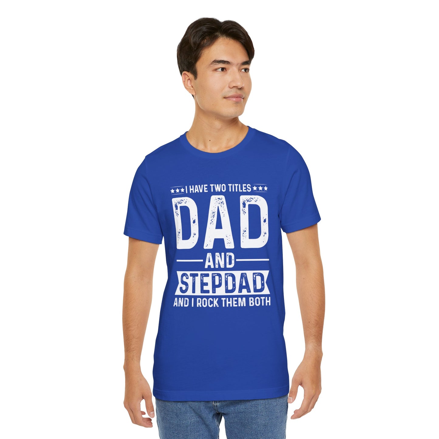 I Have Two Titles: Dad & Stepdad, I Rock Them Both - Unisex Jersey Short Sleeve Tee