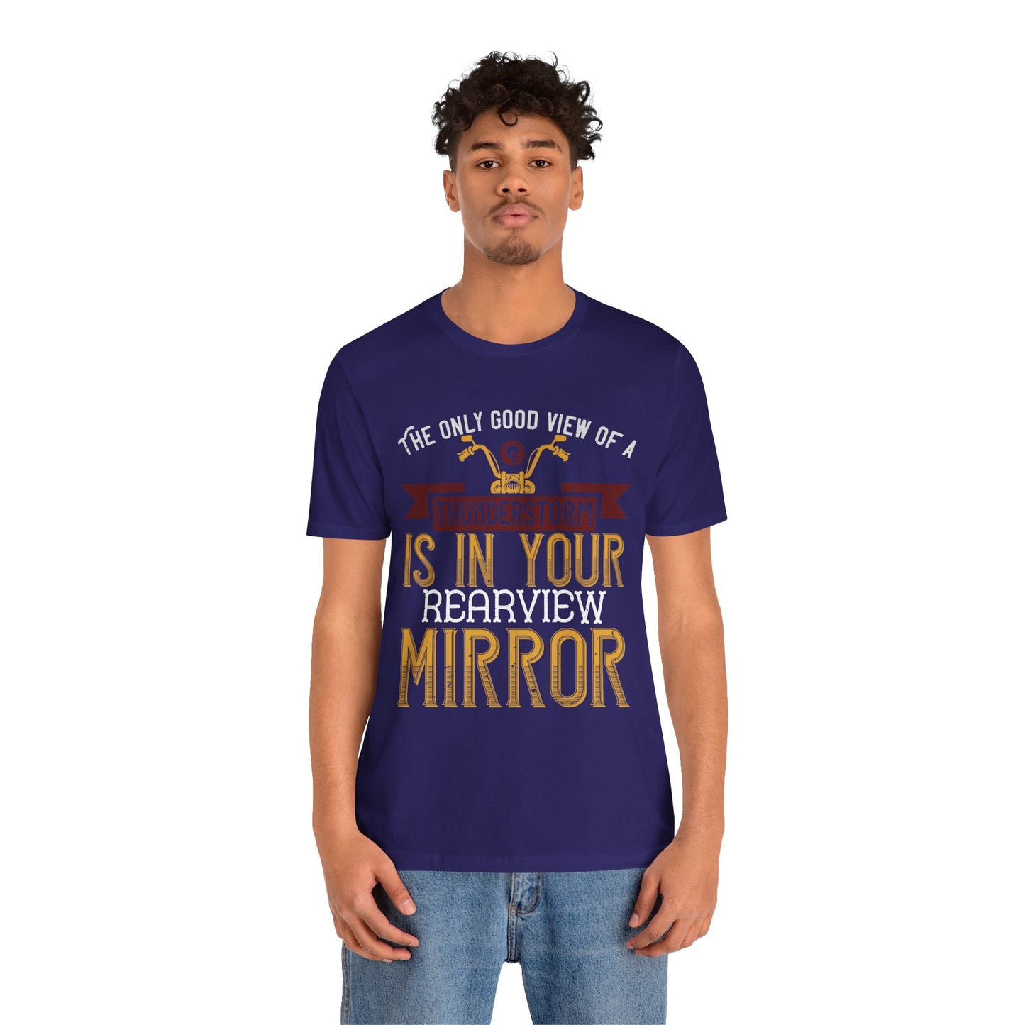 The Only Good View of a Thunderstorm is in Your Rearview Mirror - Unisex Jersey Short Sleeve Tee - 13938