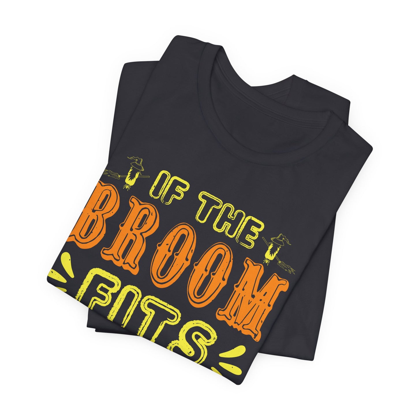 If the Broom Fits, Ride It - Unisex Jersey Short Sleeve Tee - 12446