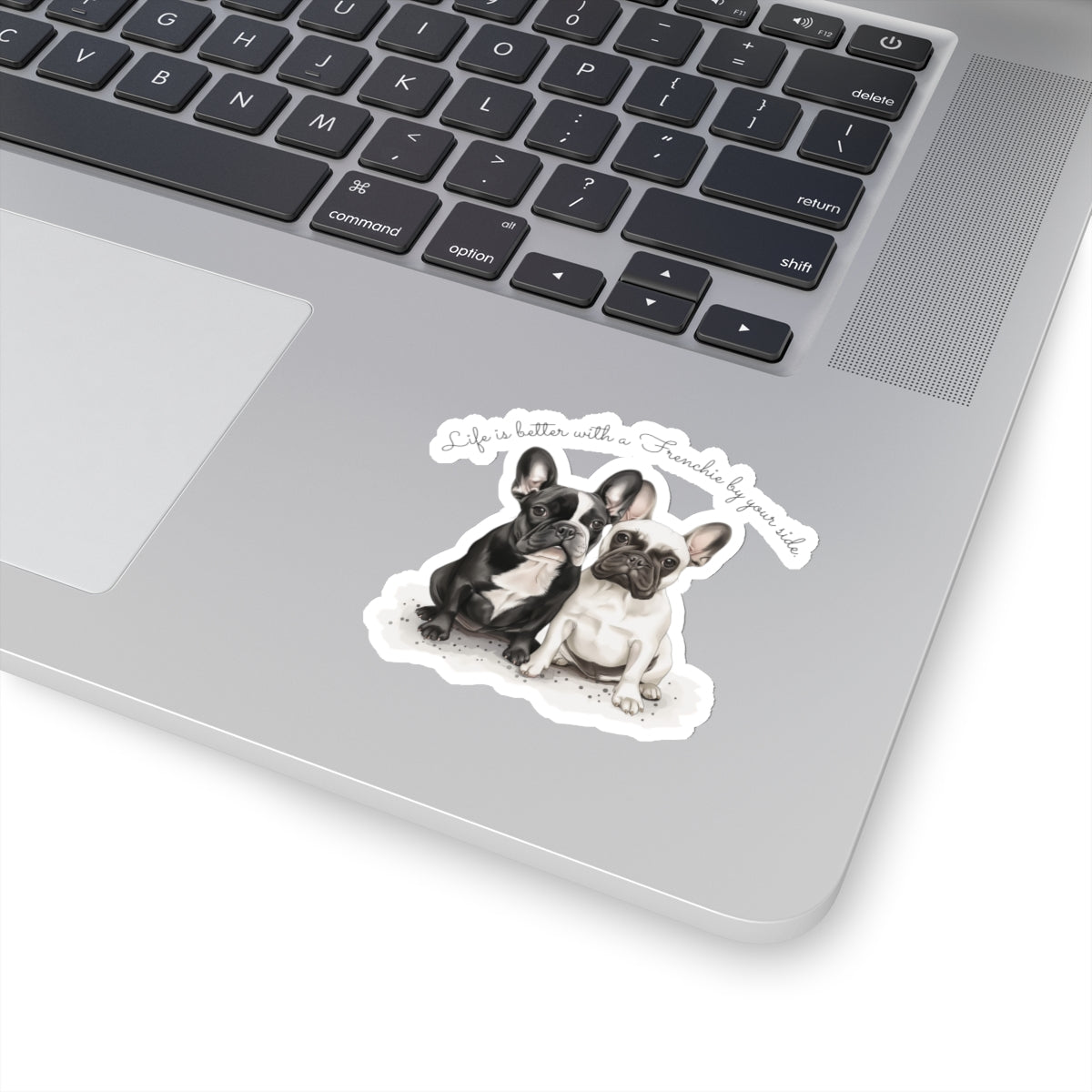 Life is better with a Frenchie by your side. - Kiss-Cut Stickers