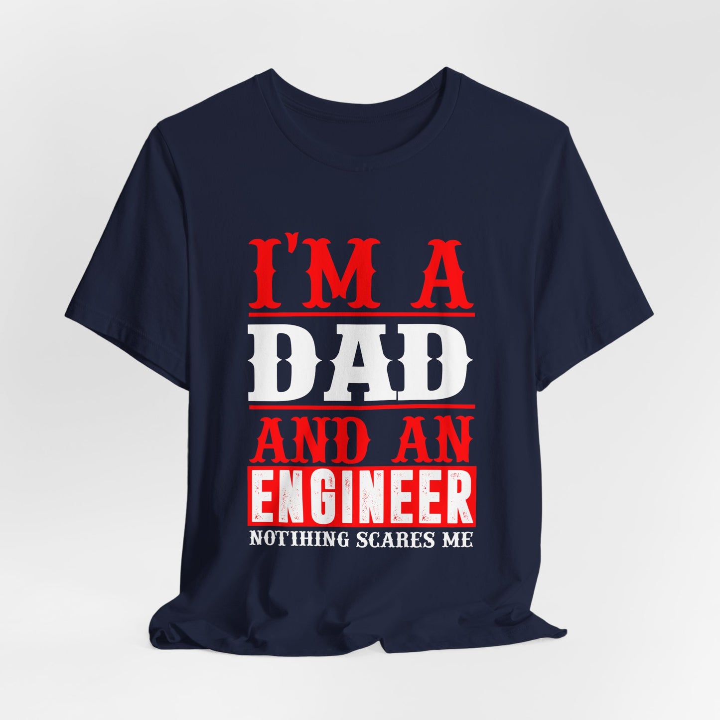 Engineer: I'm A Dad & An Engineer, Nothing Scares Me - Unisex Jersey Short Sleeve Tee - 13670