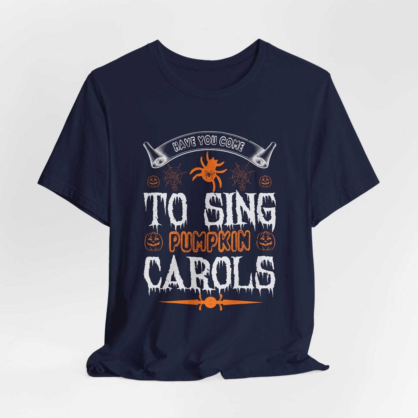 Have You Come to Sing Pumpkin Carols - Unisex Jersey Short Sleeve Tee - 12417