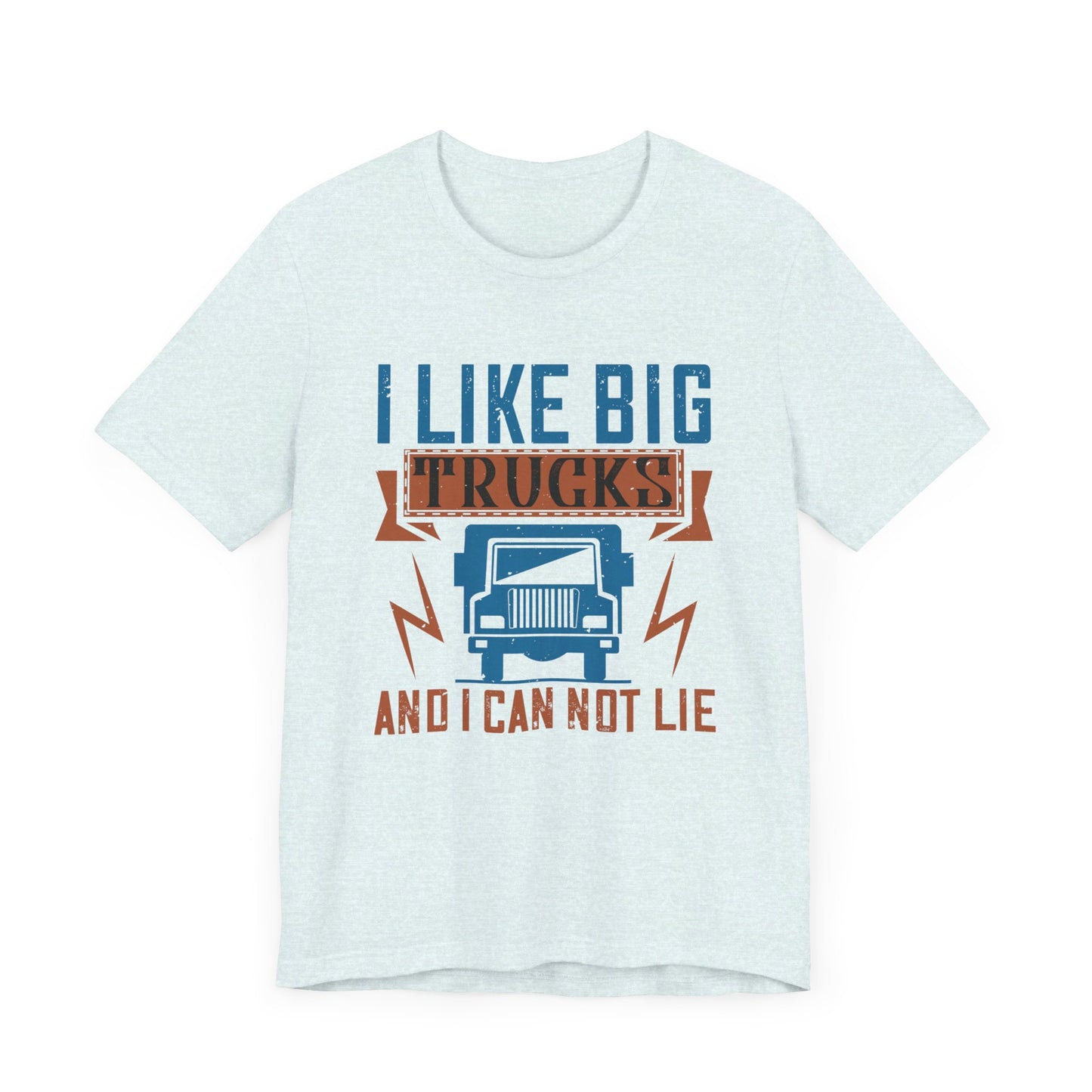 I Like Big Trucks And I Can Not Lie - Unisex Jersey Short Sleeve Tee