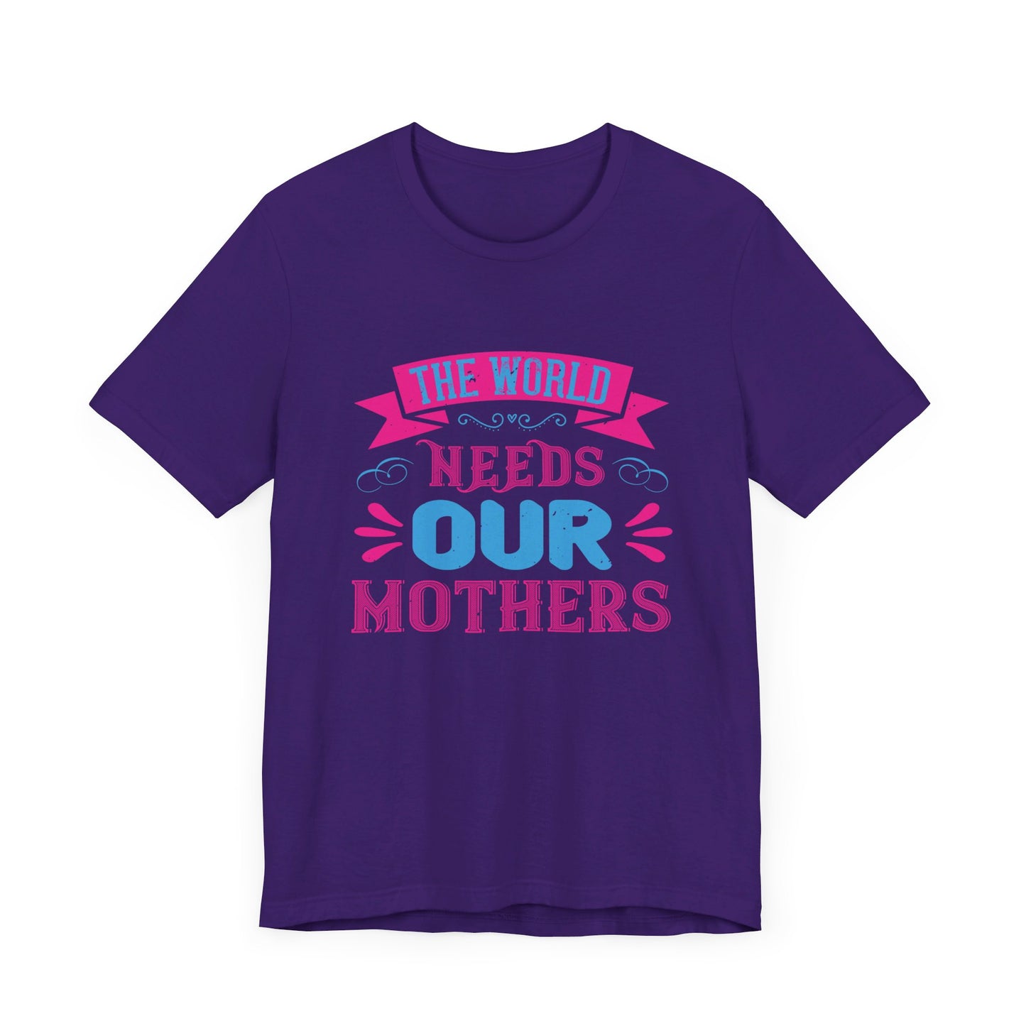 The World Needs Our Mothers - Unisex Jersey Short Sleeve Tee