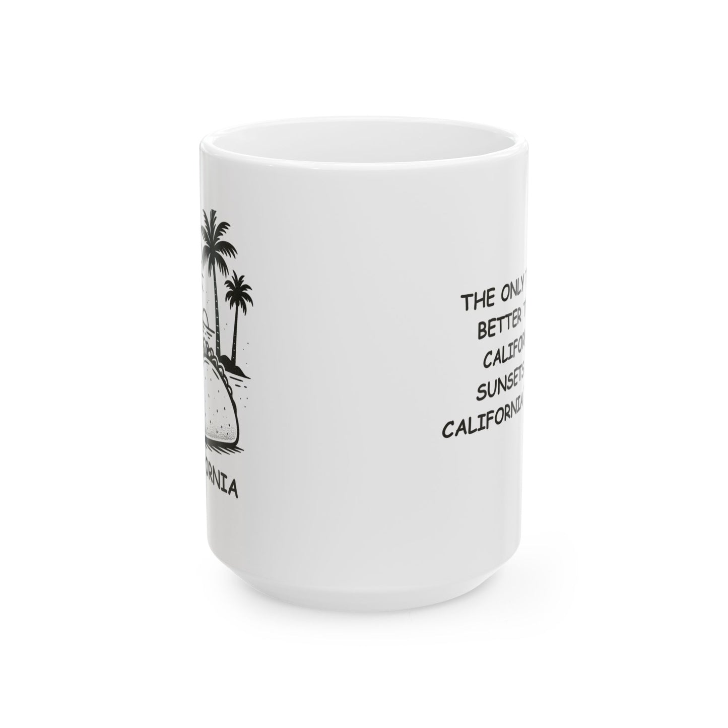 "The only thing better than California sunsets are California tacos." Ceramic Mug - 11oz & 15oz - 12723