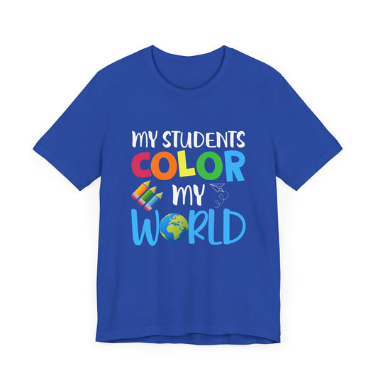 Teacher: My Students Color My World - Unisex Jersey Short Sleeve Tee - 13476