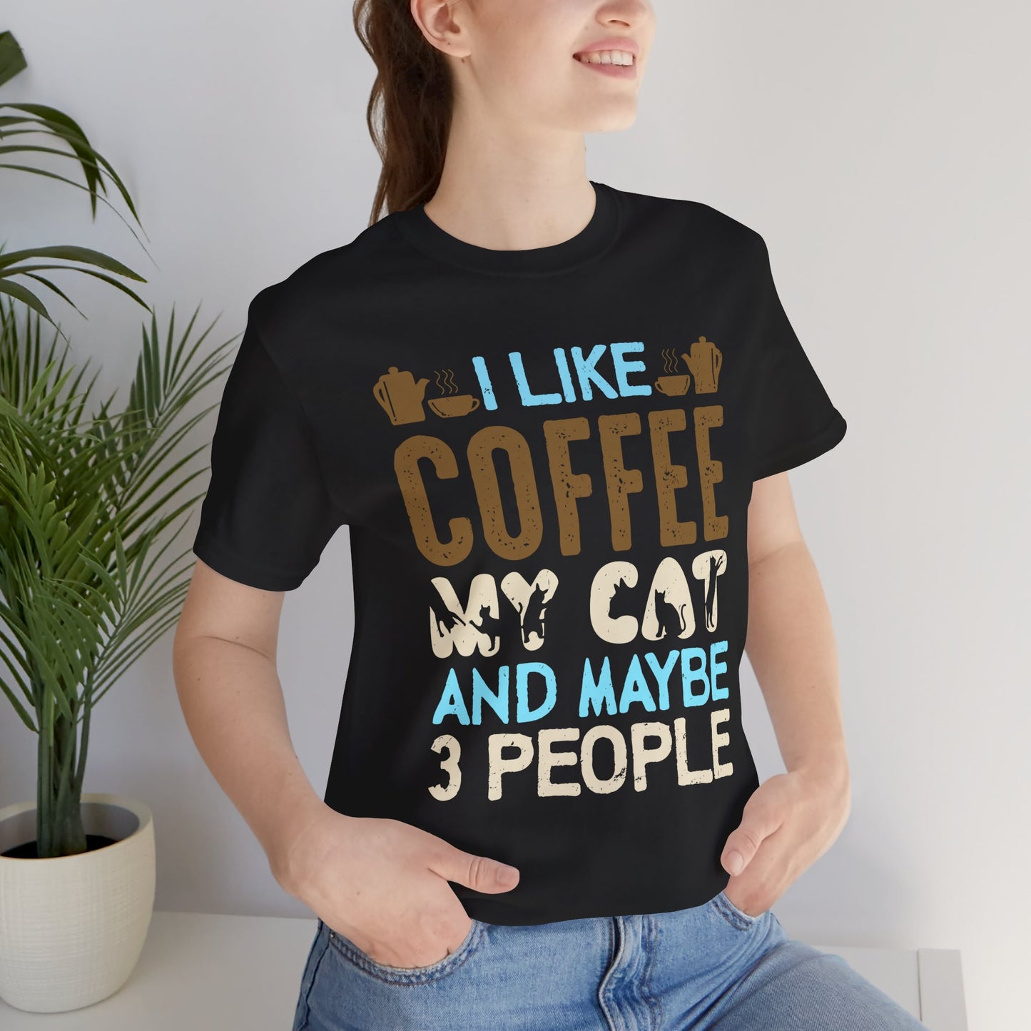 I Like Coffee, My Cat & Maybe 3 People- Unisex Jersey Short Sleeve Tee - 12556