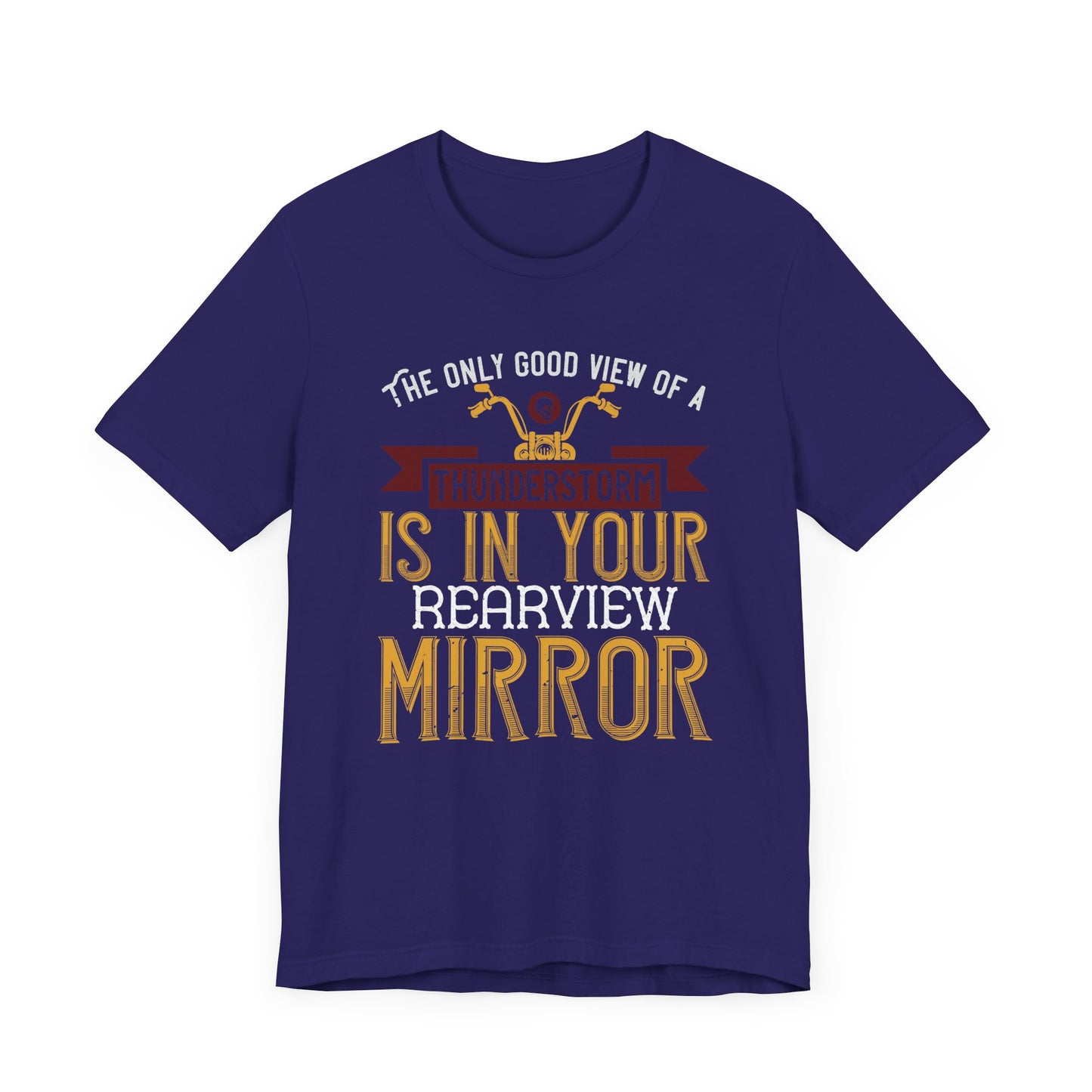 The Only Good View of a Thunderstorm is in Your Rearview Mirror - Unisex Jersey Short Sleeve Tee