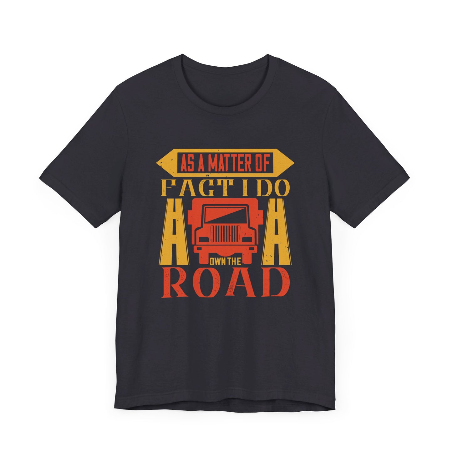 As A Matter Of Fact I Do Own The Road - Unisex Jersey Short Sleeve Tee