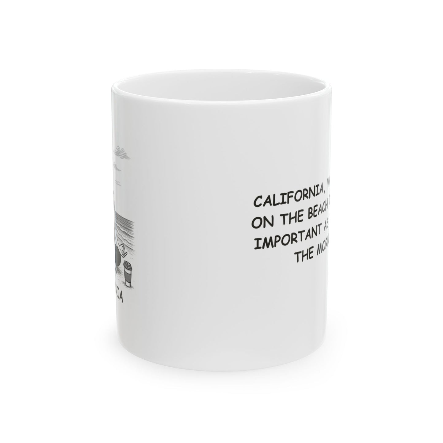 "California, where yoga on the beach is just as important as coffee in the morning." Ceramic Mug - 12745