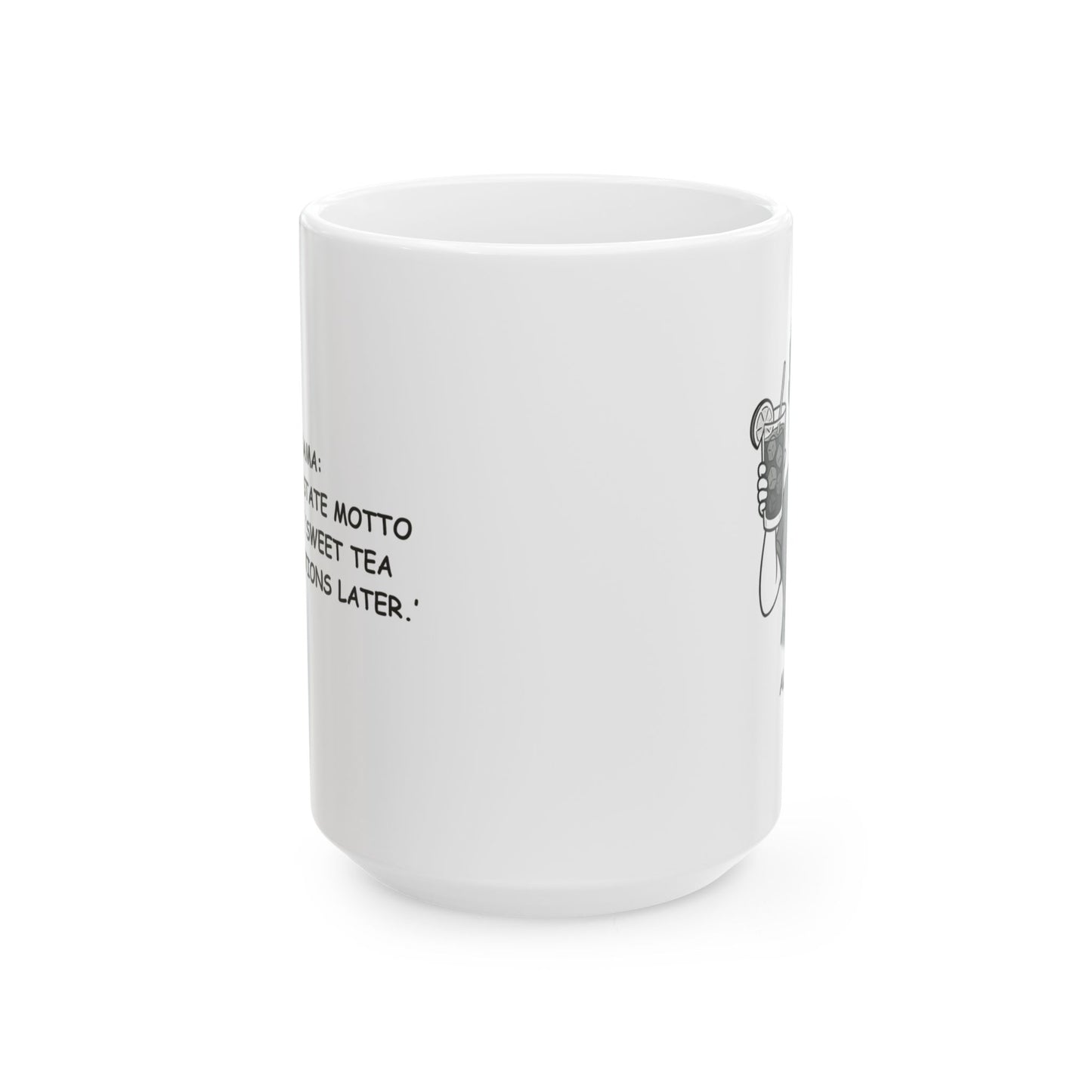 "Alabama: Where the state motto should be ‘Sweet tea first, questions later.’" Ceramic Mug - 11oz & 15oz - 12823