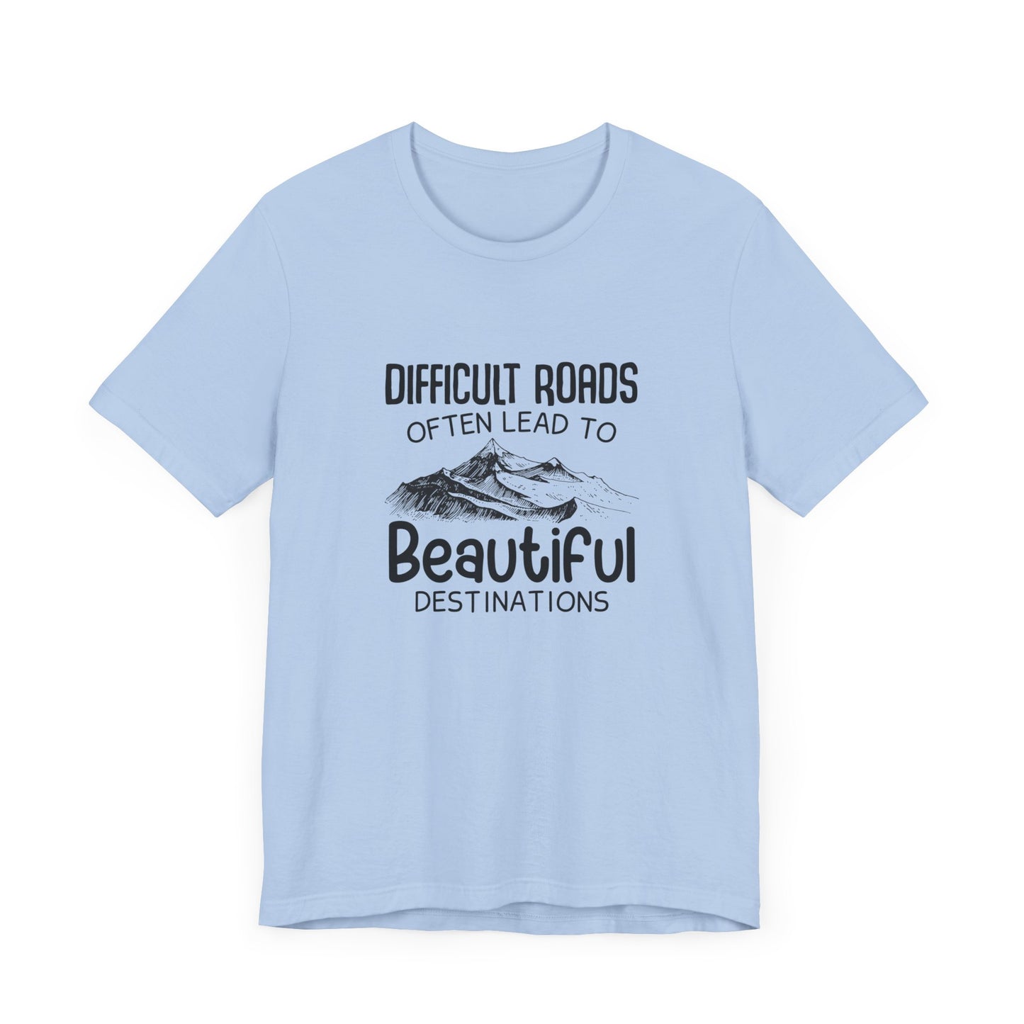 Motivational:  Difficult Roads Often Lead To Beautiful Destinations - Unisex Jersey Short Sleeve Tee