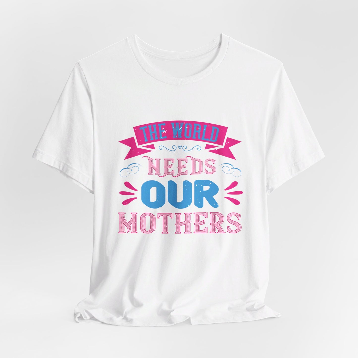 The World Needs Our Mothers - Unisex Jersey Short Sleeve Tee