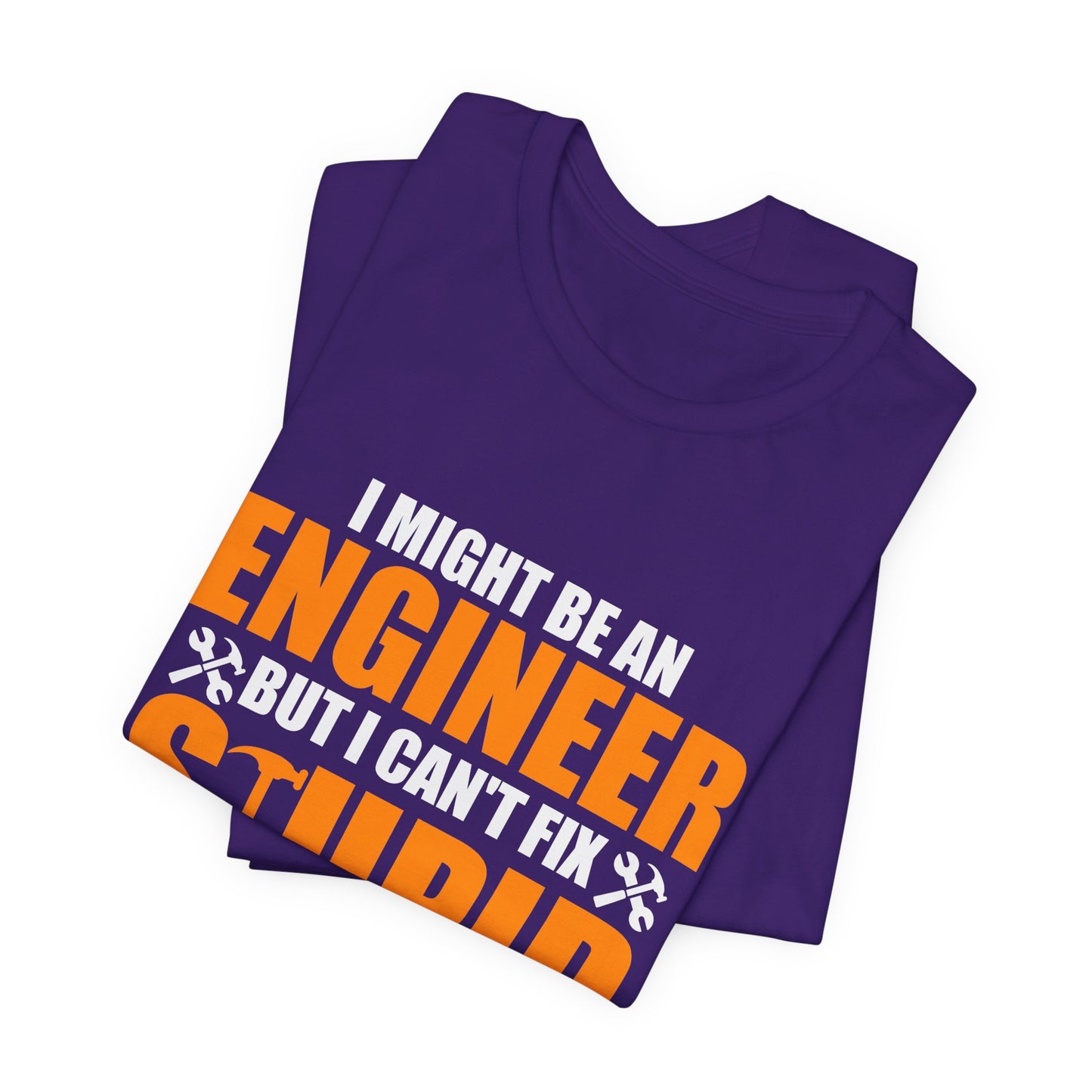 Engineer: I Might Be An Engineer But I Can't Fix Stupid - Unisex Jersey Short Sleeve Tee - 13672