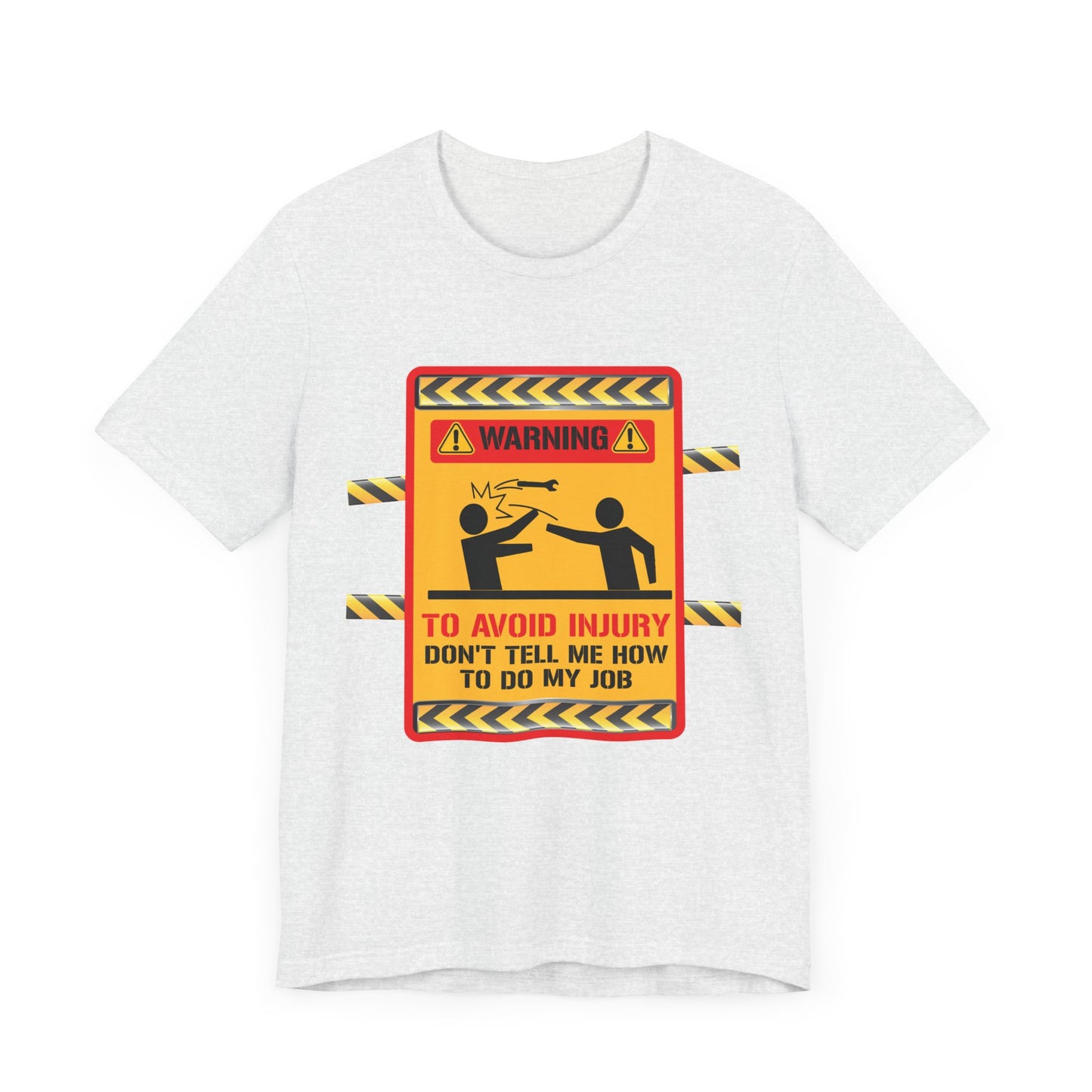 Engineer: Warning, To Avoid Injury, Don't Tell How To Do My Job - Jersey Short Sleeve Tee