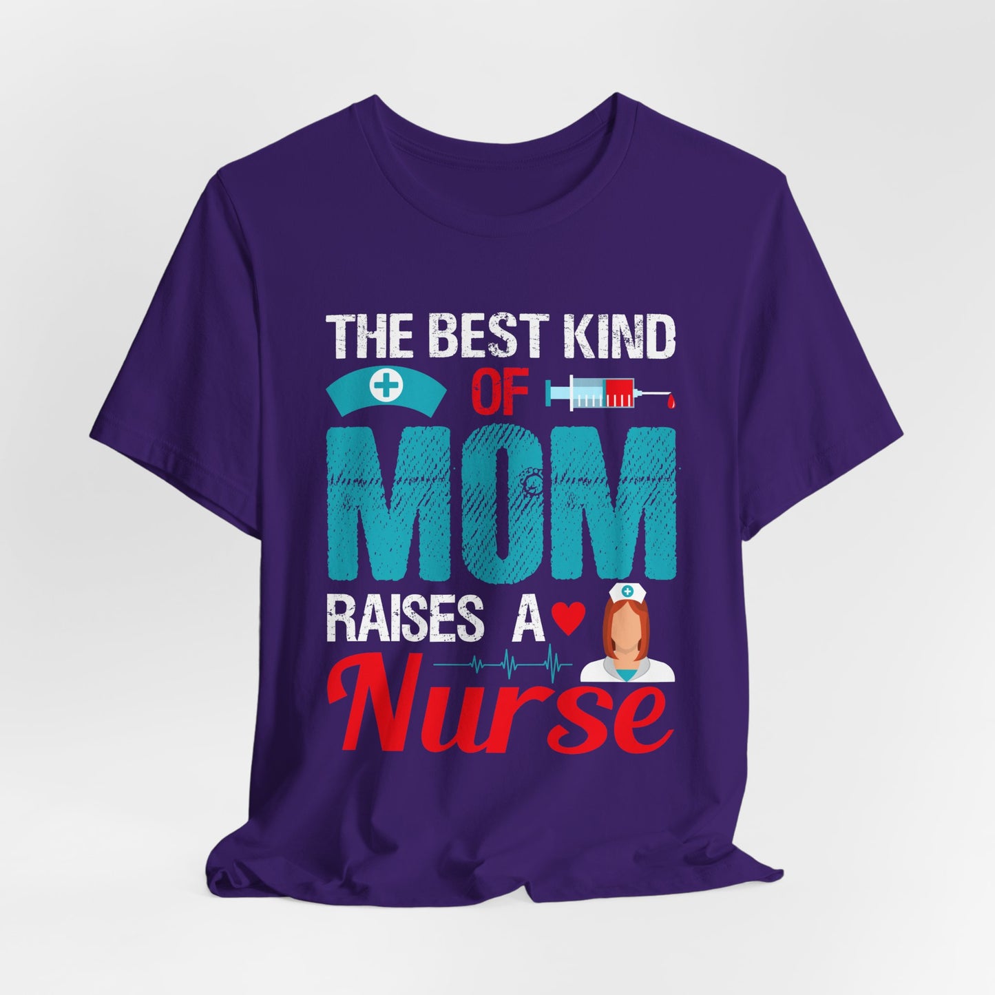 The Best Kind Of Mom Raises A Nurse - Unisex Jersey Short Sleeve Tee - 13334
