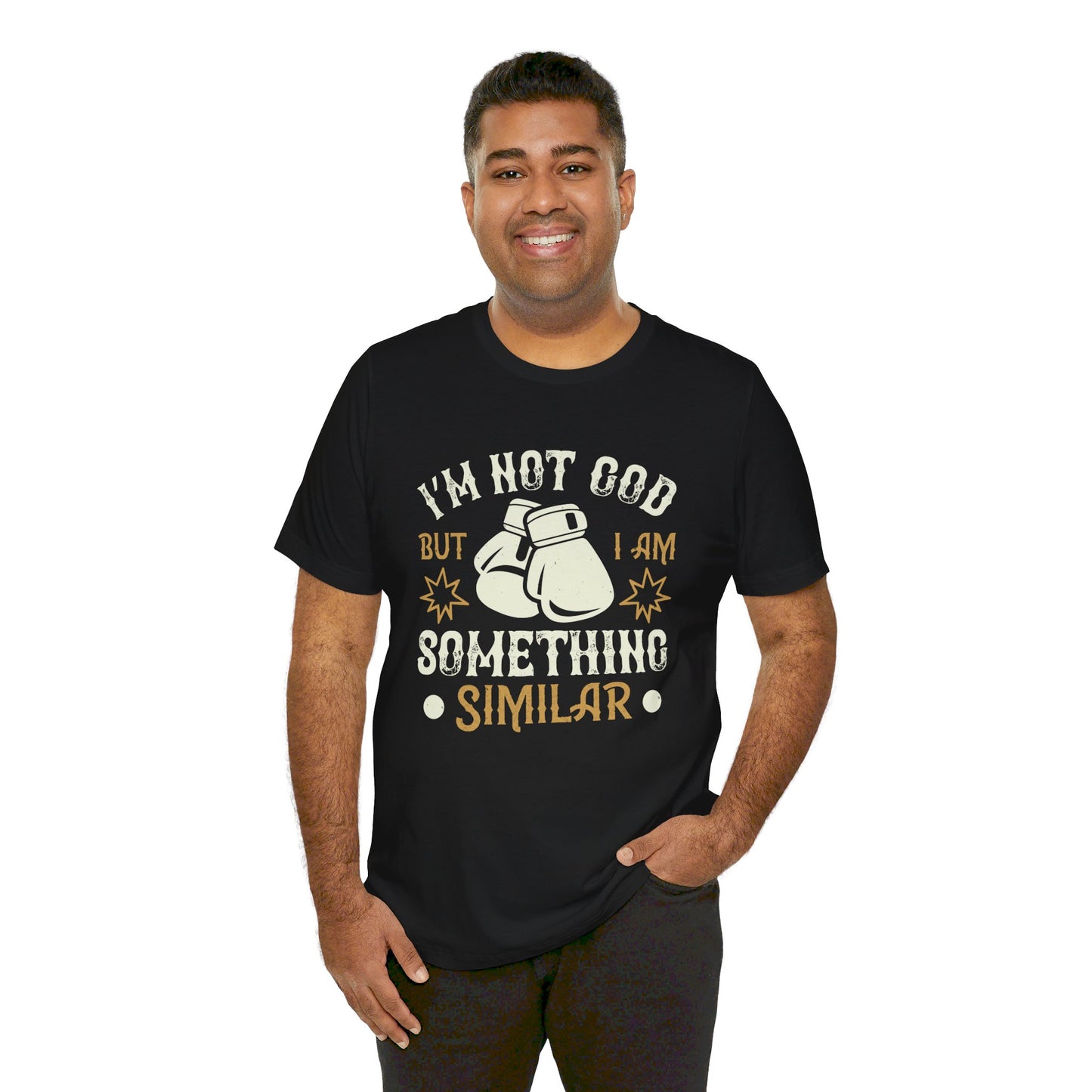 Boxing: I’m Not God, But I Am Something Similar - Unisex Jersey Short Sleeve Tee