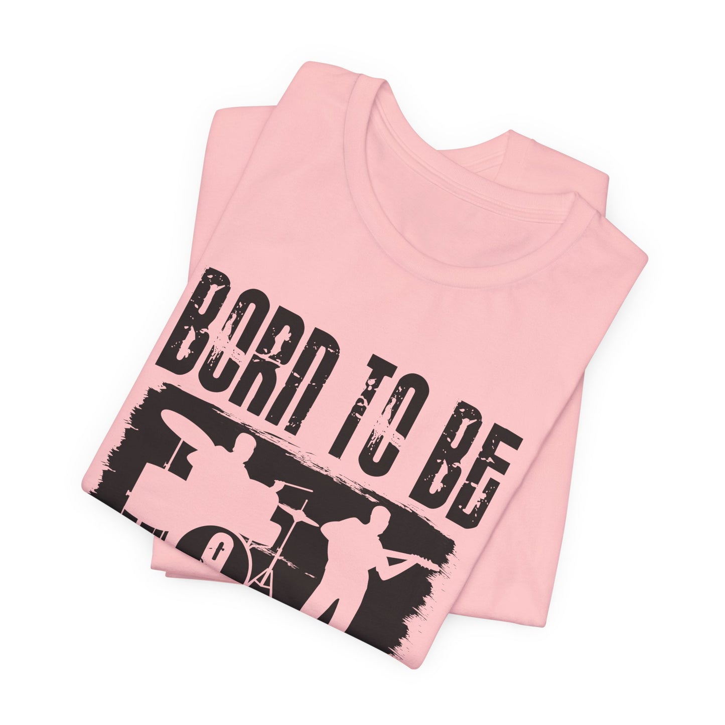 Music: Born To Be A Musician - Unisex Jersey Short Sleeve Tee