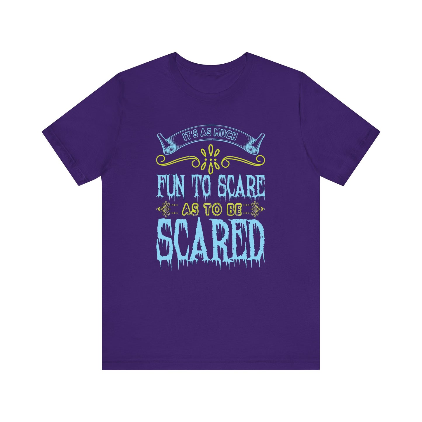 It is as much fun to scare as to be scared - Unisex Jersey Short Sleeve Tee - 12448