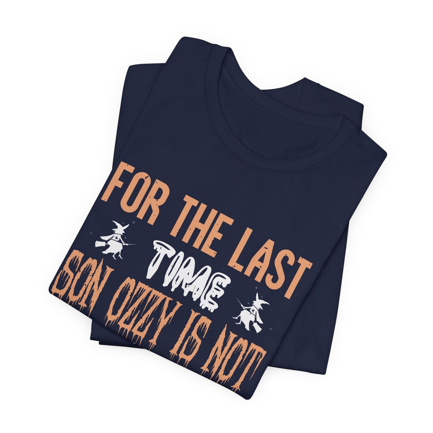 For the Last Time, Son, Ozzy is Not Under Your Bed - Unisex Jersey Short Sleeve Tee