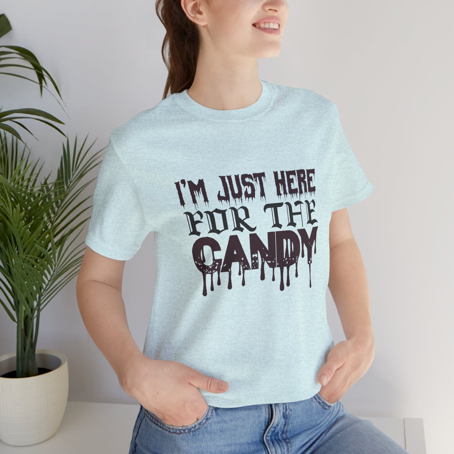 I'm Just Here For The Candy - Unisex Jersey Short Sleeve Tee