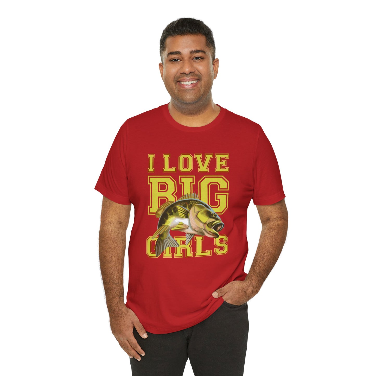 Fishing:  I Love Big Girls - Unisex Jersey Short Sleeve Tee