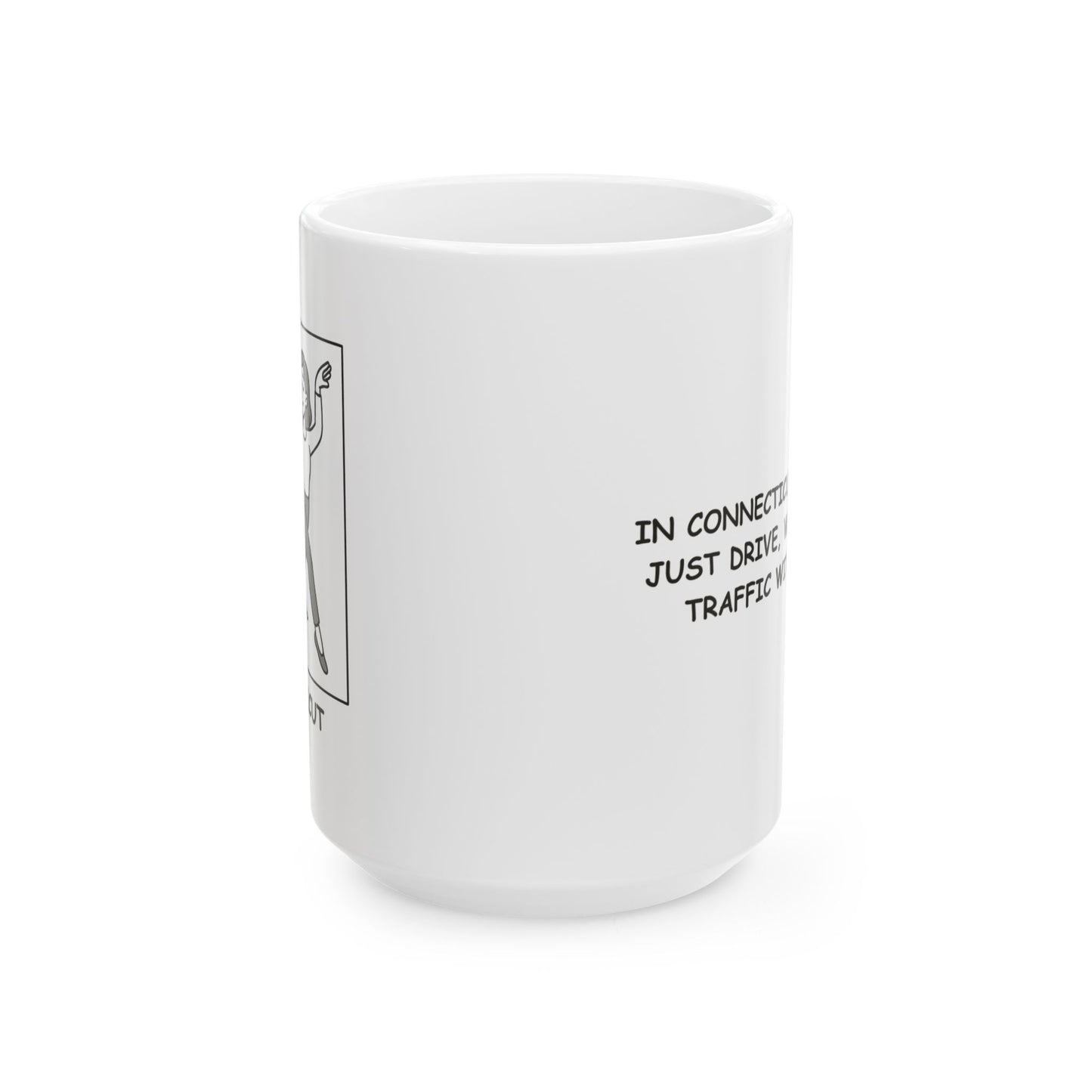 "In Connecticut, we don’t just drive, we navigate traffic with grace." Ceramic Mug - 13782